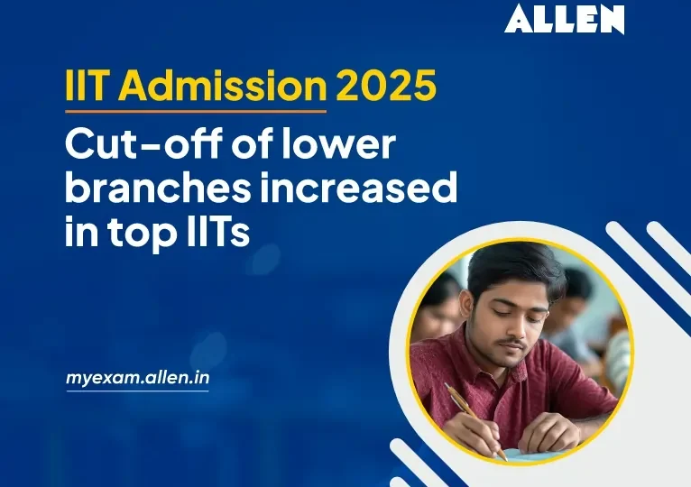 IIT Admission 2025 Cut-Off of Lower Branches Increased in Top IITs