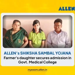 ALLEN’s Shiksha Sambal Yojana-Farmer's daughter secures admission in Govt Medical College