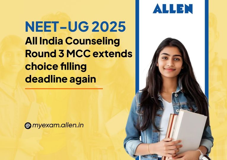 NEET UG 2025 All India Counseling Round 3 MCC extends choice-filling deadline again