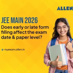 JEE Main 2026 Does early or late form filling affect the exam date & paper level