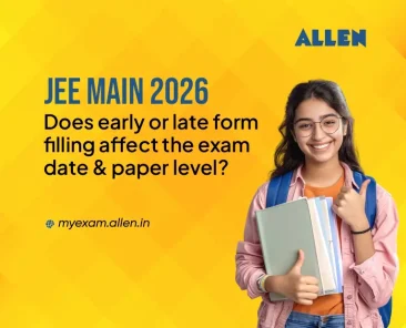 JEE Main 2026 Does early or late form filling affect the exam date & paper level
