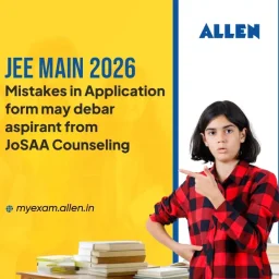 JEE Main 2026 Mistakes in Application form May Debar Aspirant from JoSAA Counseling