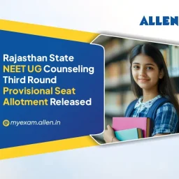 Rajasthan State NEET UG Counselling - Third Round Provisional Seat Allotment Released