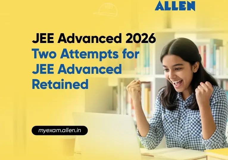 JEE Advanced 2026-Two Attempts for JEE Advanced Retained