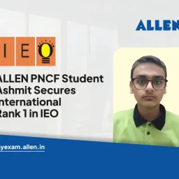 ALLEN PNCF Student Ashmit Secures International Rank 1 in IEO