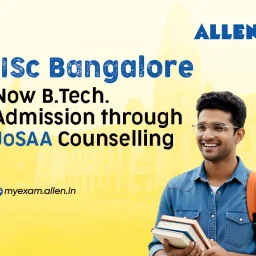 IISc Bangalore - Now B.Tech. admission through JoSAA Counselling