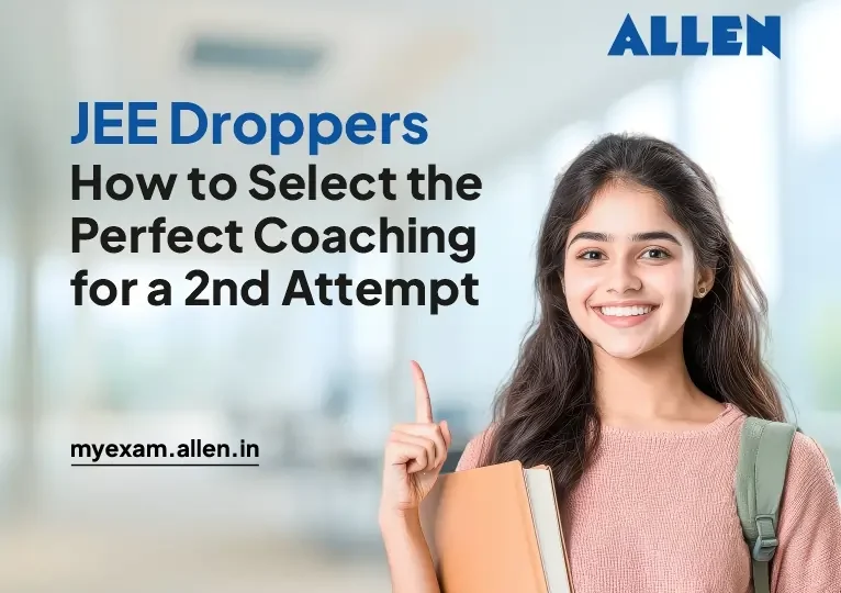 JEE Droppers How to Select the Perfect Coaching for a Second Attempt