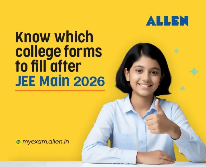 Know Which College Forms to Fill After JEE Main 2026 | ALLEN News