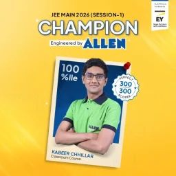 ALLEN’s Kabir Chillar is Perfect Scorer of JEE Main 2026 Session 1 with 300 out of 300 marks