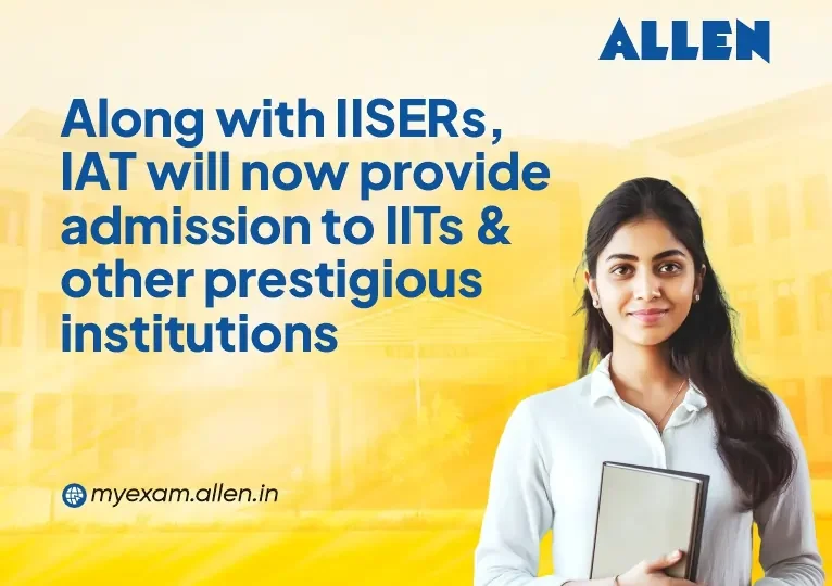 Along with IISERs, IAT will now provide admission to IITs & other prestigious institutions