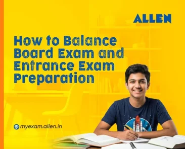 How to Balance Board Exam and Entrance Exam Preparation
