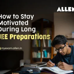 How to Stay Motivated During Long JEE Preparations