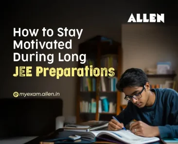 How to Stay Motivated During Long JEE Preparations