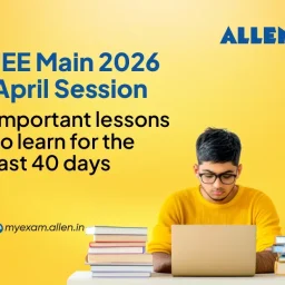 JEE Main 2026 April Session Important Lessons to Learn for the Last 40 Days