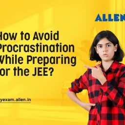 How to Avoid Procrastination While Preparing for JEE Exam