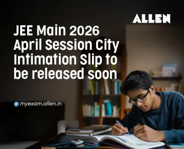 JEE Main 2026 April Session City Intimation Slip to be released soon