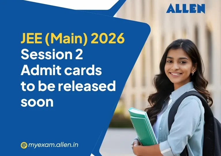 JEE Main 2026 Session 2-Admit cards to be released soon