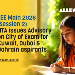 JEE Main 2026 Session 2 NTA issues Advisory on City of Exam for Dubai, Kuwait & Bahrain