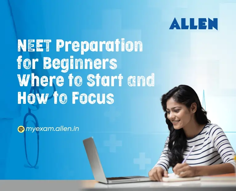 NEET Preparation for Beginners – Where to Start and How to Focus ...