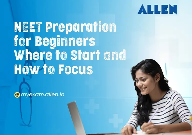 NEET Preparation for Beginners – Where to Start and How to Focus