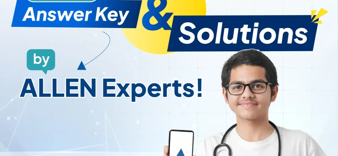 NEET Answer Key 2026 by ALLEN Experts – Check Solutions & Calculate Score