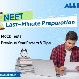 NEET Last-Minute Preparation: Mock Tests, Previous Year Papers & Tips