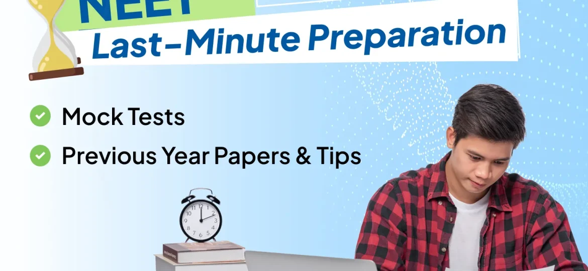 NEET Last-Minute Preparation: Mock Tests, Previous Year Papers & Tips