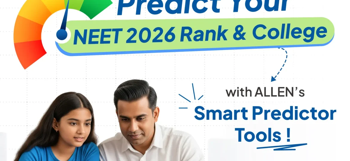 Why NEET 2026 Rank Predictor & College Predictor Are Must-Have Tools After the Exam