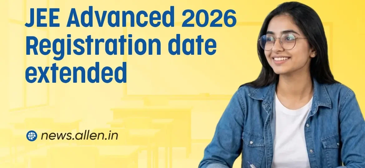 JEE Advanced 2026 Registration Date Extended till 5 May