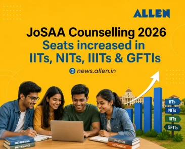 JoSAA Counselling 2026-Seats Increased in IITs, NITs, IIITs & GFTI's