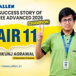 Success Story of JEE Advanced AIR-11 Nikunj Agarwal