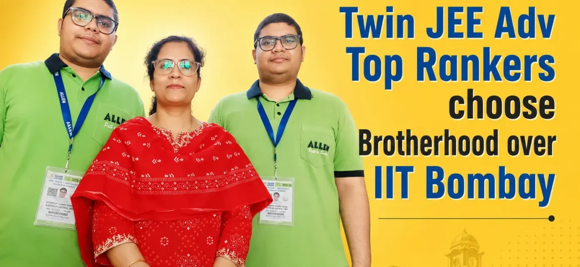 Twin JEE Advanced Top rankers choose Brotherhood Over IIT Bombay
