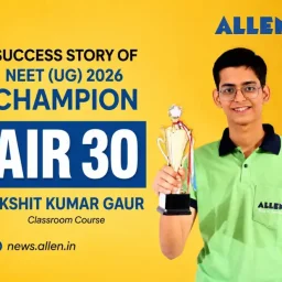 NEET UG 2026 Success Story of AIR-30 Akshit Kumar Gaur