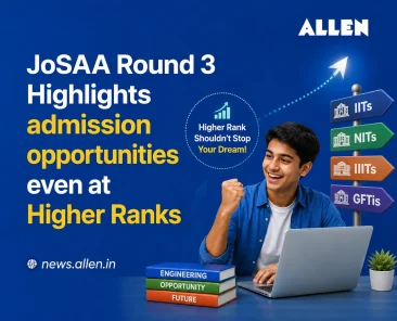 JoSAA Round 3 - Admission Opportunities even at Higher Ranks