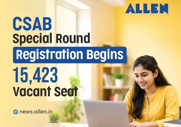 CSAB Special Round Counselling 2026 Registration Begins –15,423 Vacant Seats