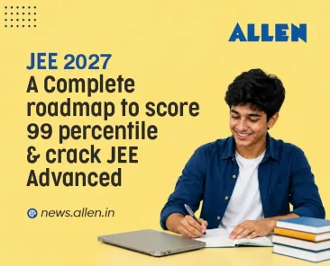 JEE 2027-A Complete Roadmap to Score 99+ Percentile & crack JEE Adv