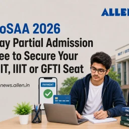 JoSAA Counselling 2026-Pay partial fees to confirm IIIT, NIT or GFTI seat