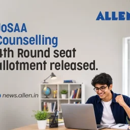 JoSAA Counselling 2026 Fourth Round Seat Allotment Released
