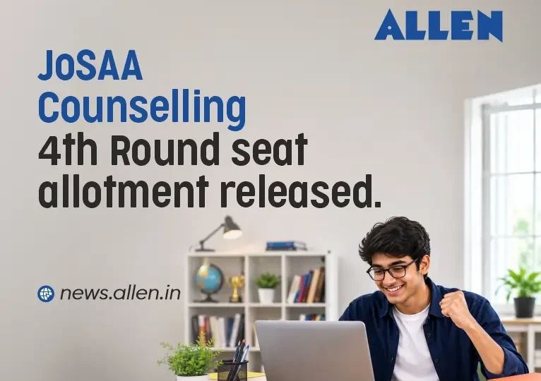 JoSAA Counselling 2026 Fourth Round Seat Allotment Released
