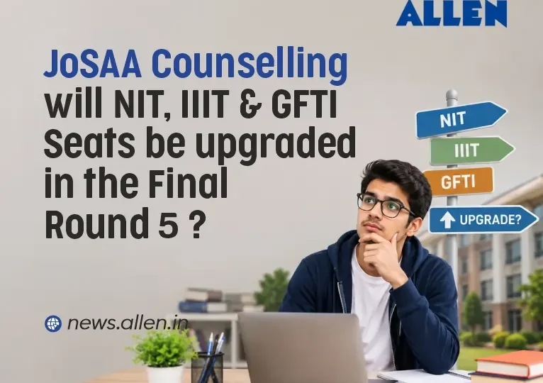 JoSAA Counselling - NIT , IIT and GFTI seats upgradation