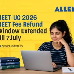 NEET UG 2026 - NEET Fee Refund 2026 Window Extended till July 7