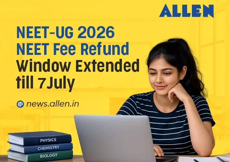 NEET UG 2026 - NEET Fee Refund 2026 Window Extended till July 7