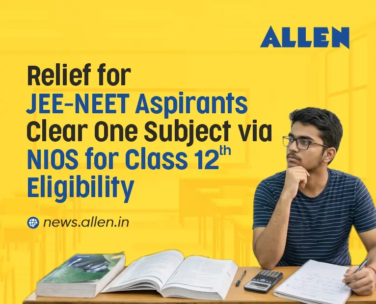 Relief for JEE NEET Aspirants - Clear One Subject via NIOS for Class 12 Eligibility
