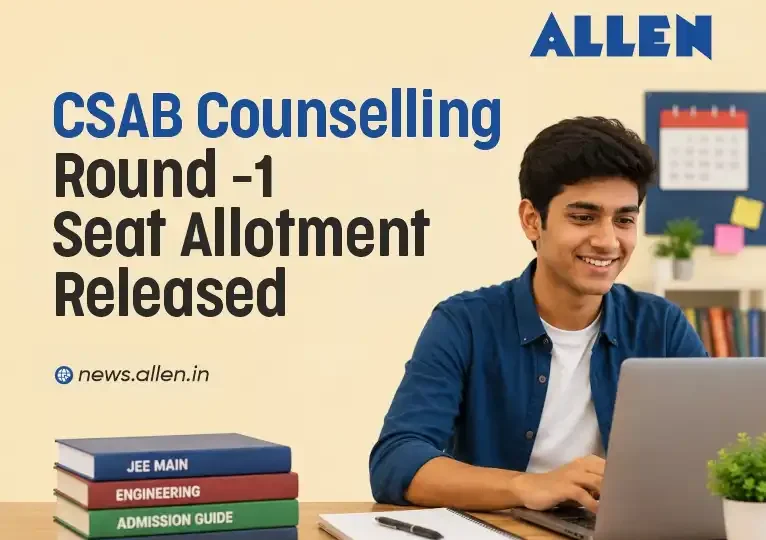CSAB Counselling 2026 Round 1 Seat Allotment Released