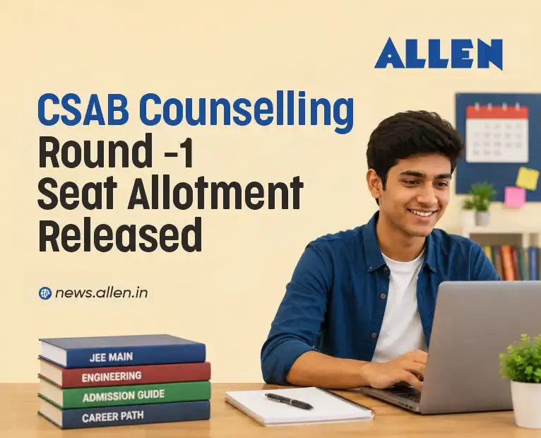 CSAB Counselling 2026 Round 1 Seat Allotment Released - Allen