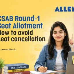 CSAB Round 1 Seat Allotment 2026: Steps to Avoid Cancellation