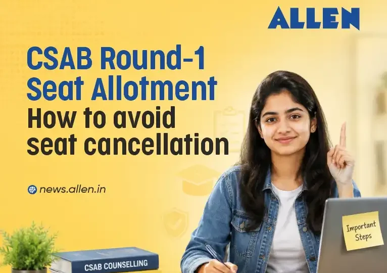 CSAB Round 1 Seat Allotment 2026: Steps to Avoid Cancellation