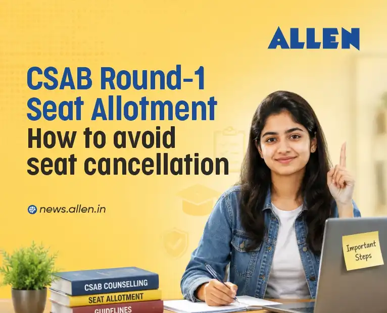 CSAB Round 1 Seat Allotment 2026: Steps to Avoid Cancellation
