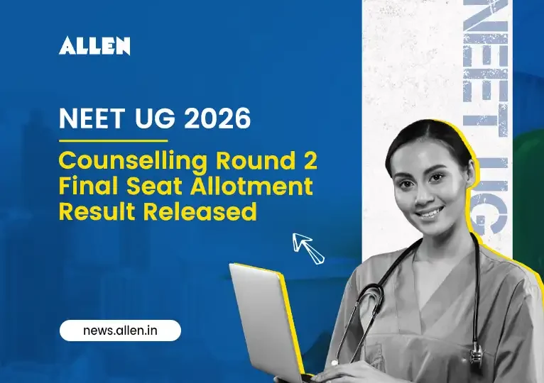 NEET UG 2026 Counselling Round 2 Final Seat Allotment Result Released