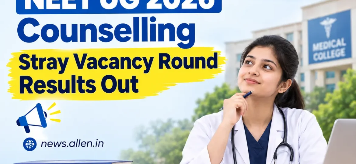 NEET UG 2026 Counselling: Stray Vacancy Round Results Out